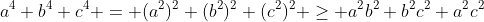 a^4+b^4+c^4 = (a^2)^2+(b^2)^2+(c^2)^2 \geq a^2b^2+b^2c^2+a^2c^2