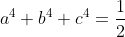 a^4+b^4+c^4=\frac{1}{2}