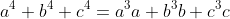a^4+b^4+c^4=a^3a+b^3b+c^3c