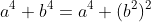 a^4+b^4=a^4+(b^2)^2