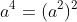 a^4=(a^2)^2