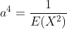 a^4=\frac{1}{E(X^2)}