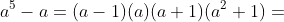 a^5-a=(a-1)(a)(a+1)(a^2+1)=