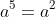 a^5=a^2
