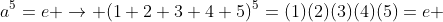 a^5=e \rightarrow (1 2 3 4 5)^5=(1)(2)(3)(4)(5)=e 