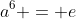 a^6 = e