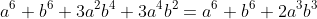 a^6+b^6+3a^2b^4+3a^4b^2=a^6+b^6+2a^3b^3