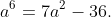a^6=7a^2-36.