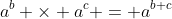 a^b \times a^c = a^{b+c}