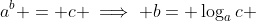 a^b = c \implies b= \log_ac 