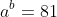 a^b=81