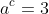 a^c=3