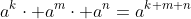 a^k\cdot a^m\cdot a^n=a^{k+m+n}