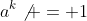 a^k\not = 1