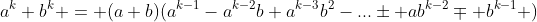 a^k+b^k = (a+b)(a^{k-1}-a^{k-2}b+a^{k-3}b^2-...\pm ab^{k-2}\mp b^{k-1} )