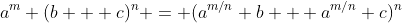 a^m (b + c)^n = (a^{m/n} b + a^{m/n} c)^n