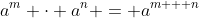 a^m \cdot a^n = a^{m + n}