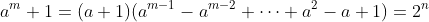a^m+1=(a+1)(a^{m-1}-a^{m-2}+\cdots+a^2-a+1)=2^n