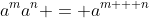 a^ma^n = a^{m + n}