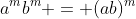 a^mb^m = (ab)^m