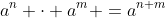 a^n \cdot a^m =a^{n+m}