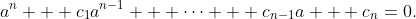 a^n + c_1a^{n-1} + \cdots + c_{n-1}a + c_n=0.