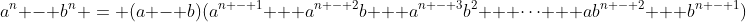 a^n - b^n = (a - b)(a^{n - 1} + a^{n - 2}b + a^{n - 3}b^2 + \cdots + ab^{n - 2} + b^{n - 1})