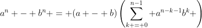 a^n - b^n = (a - b)\left(\sum_{k = 0}^{n-1} a^{n-k-1}b^k \right)