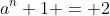a^n+1 = 2