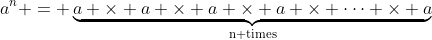 a^n = \underbrace{a \times a \times a \times a \times \cdots \times a}_{\text{n times}}
