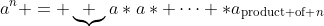 a^n = \underbrace {a*a* \cdots *a}_{\text{product of }n~a\text{'s}}