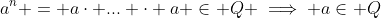 a^n = a\cdot ... \cdot a \in Q \implies a\in Q