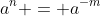 a^n = a^{-m}