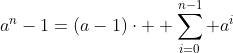 a^n-1=(a-1)\cdot \displaystyle \sum_{i=0}^{n-1} a^{i}