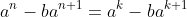 a^n-ba^{n+1}=a^{k}-ba^{k+1}