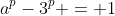 a^p-3^p = 1