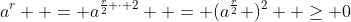 a^r  = a^{\frac{r}{2} \cdot 2}  = (a^{\frac{r}{2}} )^2  \ge 0