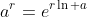 a^r=e^{r\ln a}
