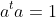 a^ta=1