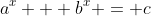 a^x + b^x = c
