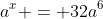 a^x = 32a^6