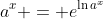 a^x = e^{\ln{a^x}}