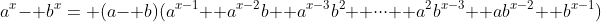 a^x- b^x= (a- b)(a^{x-1}+ a^{x-2}b+ a^{x-3}b^2+ \cdot\cdot\cdot+ a^2b^{x-3}+ ab^{x-2}+ b^{x-1})