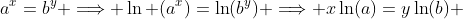 a^x=b^y \Longrightarrow \ln (a^x)=\ln(b^y) \Longrightarrow x\ln(a)=y\ln(b) 