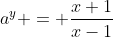 a^y = \frac{x+1}{x-1}