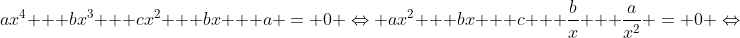 a{x^4} + b{x^3} + c{x^2} + bx + a = 0 \Leftrightarrow a{x^2} + bx + c + \frac{b}{x} + \frac{a}{{{x^2}}} = 0 \Leftrightarrow