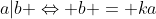 a|b \Leftrightarrow b = ka