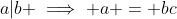 a|b \implies a = bc