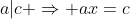 a|c \Rightarrow ax=c