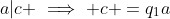 a|c \implies c =q_1a